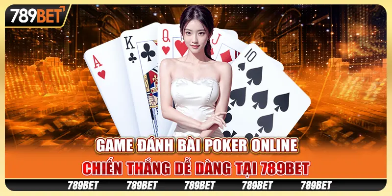 Game Đánh Bài Poker Online, Chiến Thắng Dễ Dàng Tại 789BET
