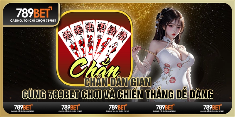 Chắn Dân Gian – Cùng 789BET Chơi và Chiến Thắng Dễ Dàng