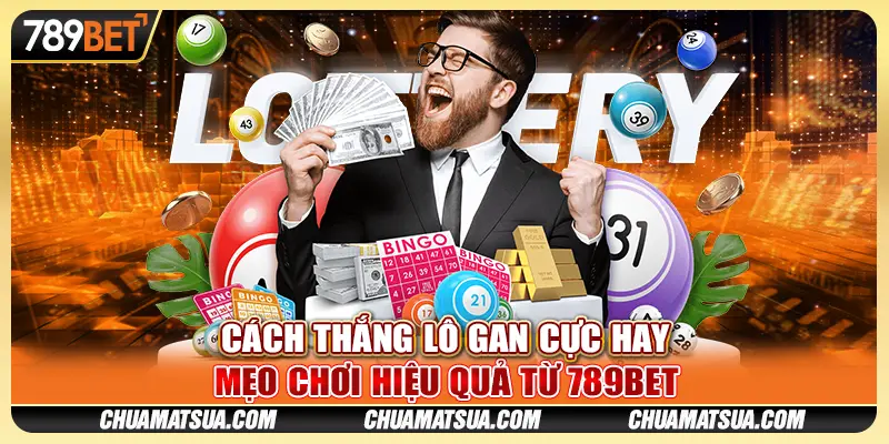 Cách thắng lô gan cực hay - Mẹo chơi hiệu quả từ 789BET