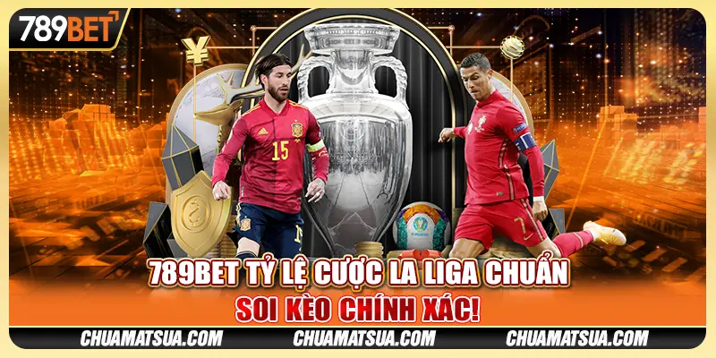 789BET Tỷ Lệ Cược La Liga Chuẩn - Soi Kèo Chính Xác!
