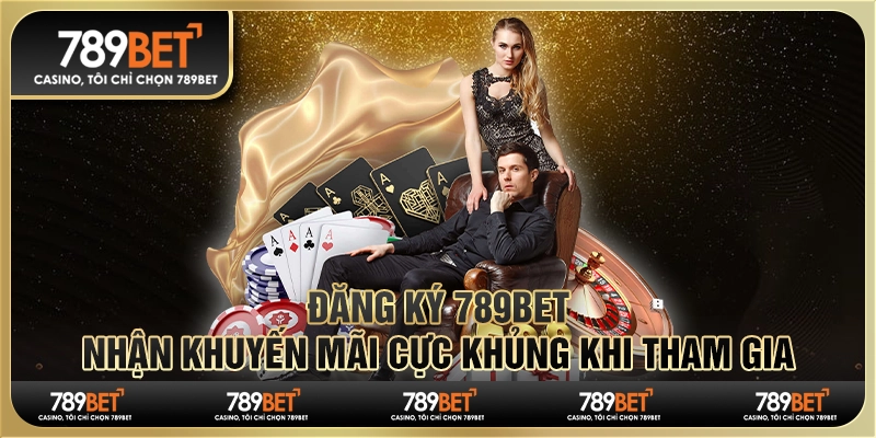 Đăng ký 789Bet, nhận khuyến mãi cực khủng khi tham gia