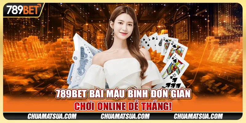 789BET Bài mậu binh đơn giản - Chơi online dễ thắng!