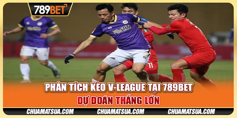 Phân tích kèo V-League tại 789BET - Dự đoán thắng lớn
