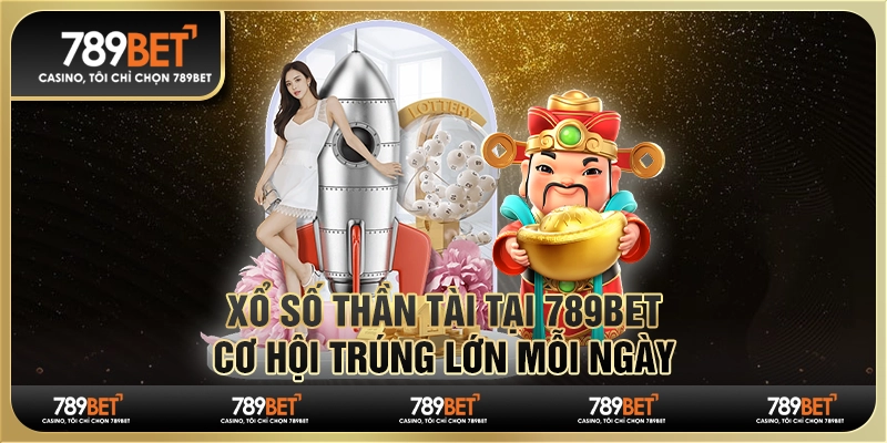 Xổ Số Thần Tài Tại 789BET – Cơ Hội Trúng Lớn Mỗi Ngày