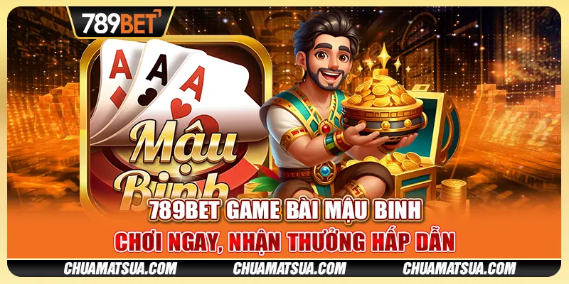 789BET game bài mậu binh - Chơi ngay, nhận thưởng hấp dẫn