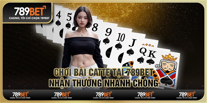 Chơi bài Catte tại 789BET, nhận thưởng nhanh chóng