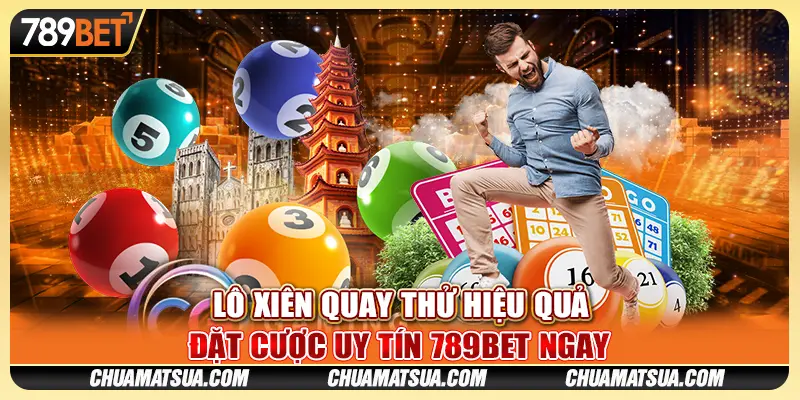 Lô Xiên Quay Thử Hiệu Quả - Đặt Cược Uy Tín 789BET Ngay
