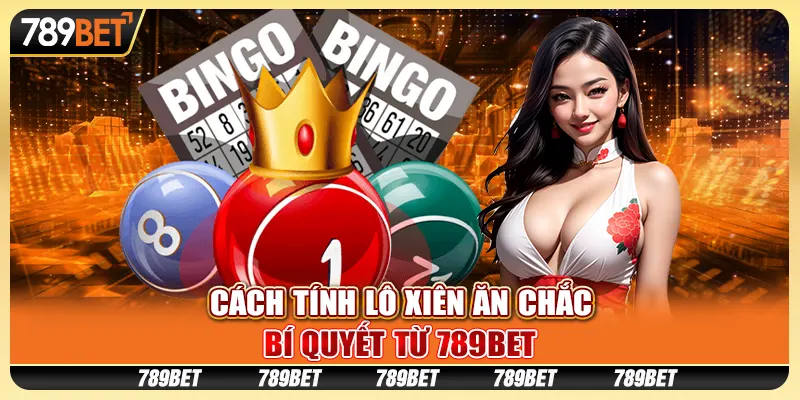 Cách tính lô xiên ăn chắc, bí quyết từ 789BET
