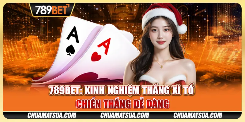 789BET: Kinh nghiệm thắng xì tố - Chiến thắng dễ dàng