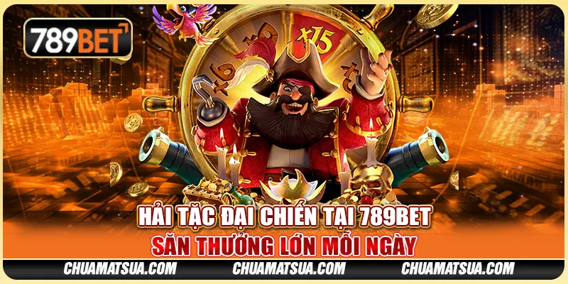 Hải Tặc Đại Chiến Tại 789BET - Săn Thưởng Lớn Mỗi Ngày