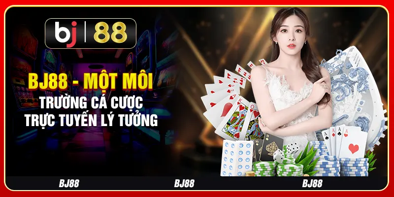BJ88 - Một môi trường cá cược trực tuyến lý tưởng