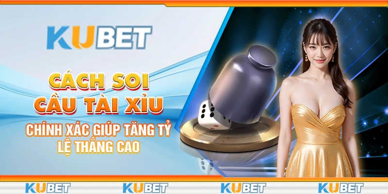 cach-soi-cau-tai-xiu-chinh-xac-giup-tang-ty-le-thang-cao