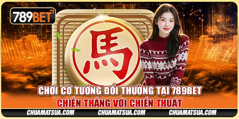 Chơi Cờ Tướng Đổi Thưởng Tại 789BET, Chiến Thắng Với Chiến Thuật