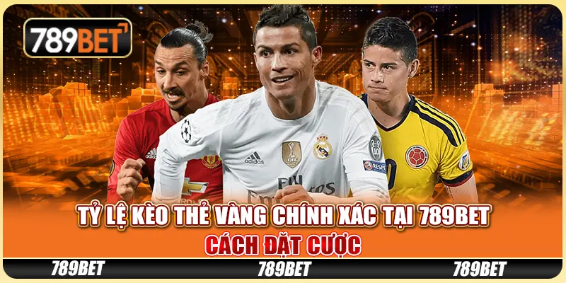 Tỷ Lệ Kèo Thẻ Vàng Chính Xác Tại 789BET: Cách Đặt Cược