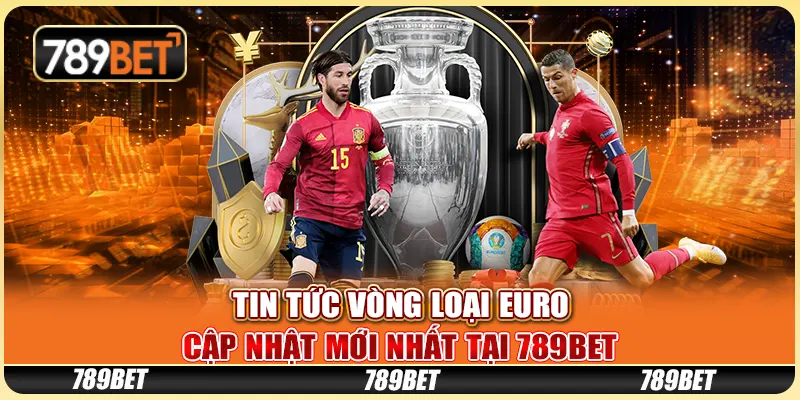 Tin Tức Vòng Loại Euro Cập Nhật Mới Nhất Tại 789BET