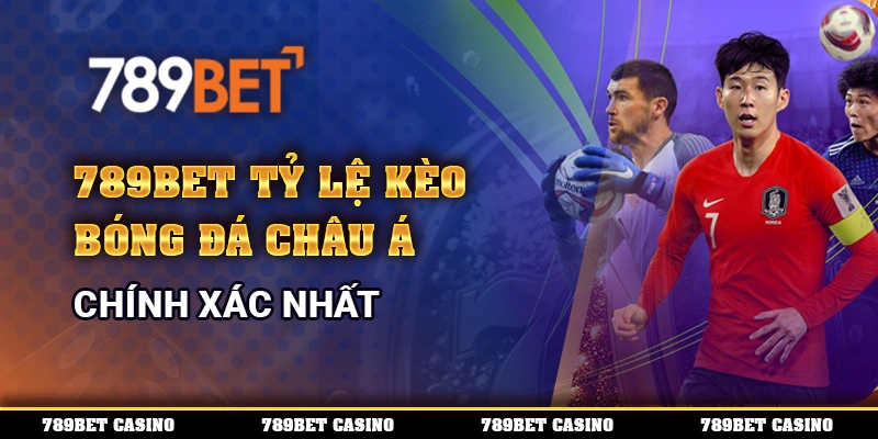 789BET Tỷ Lệ Kèo Bóng Đá Châu Á Chính Xác Nhất