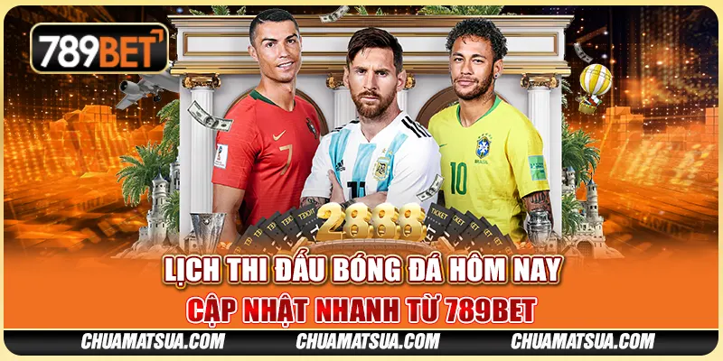 Lịch Thi Đấu Bóng Đá Hôm Nay – Cập Nhật Nhanh Từ 789BET
