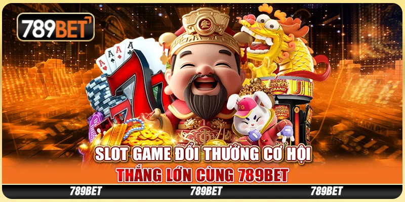 Slot Game Đổi Thưởng Cơ Hội Thắng Lớn Cùng 789BET