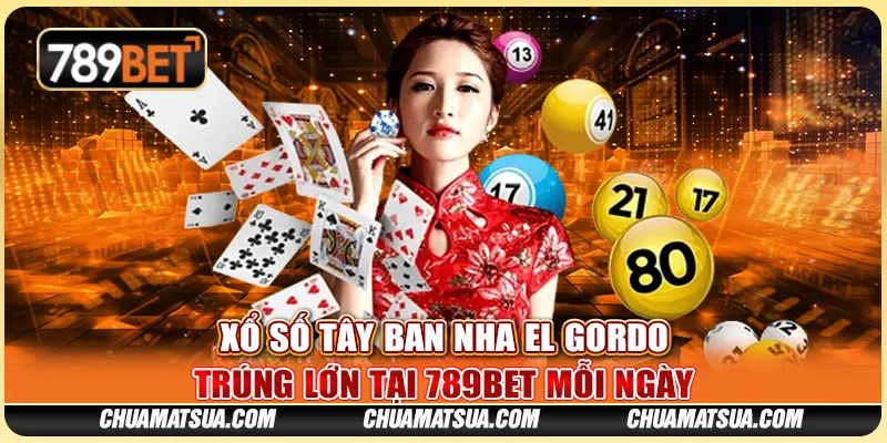 Xổ số Tây Ban Nha El Gordo - Trúng lớn tại 789BET mỗi ngày