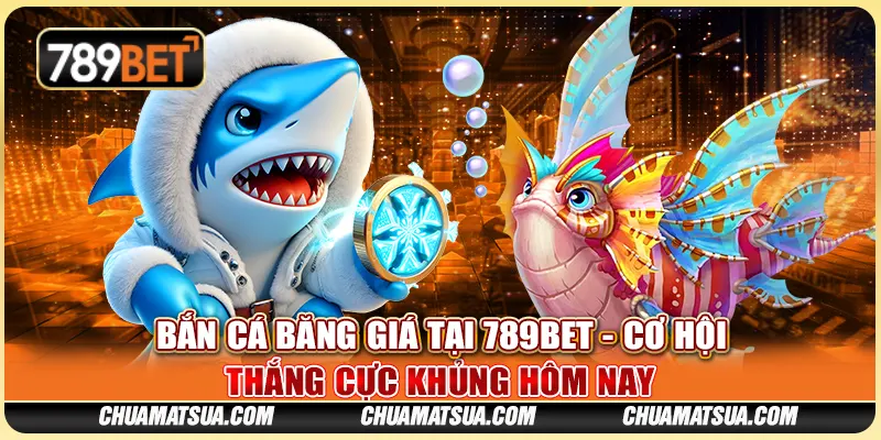 Bắn Cá Băng Giá Tại 789BET - Cơ Hội Thắng Cực Khủng Hôm Nay