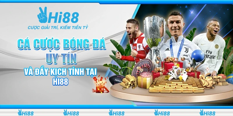 Cá Cược Bóng Đá Uy Tín Và Đầy Kịch Tính Tại Hi88
