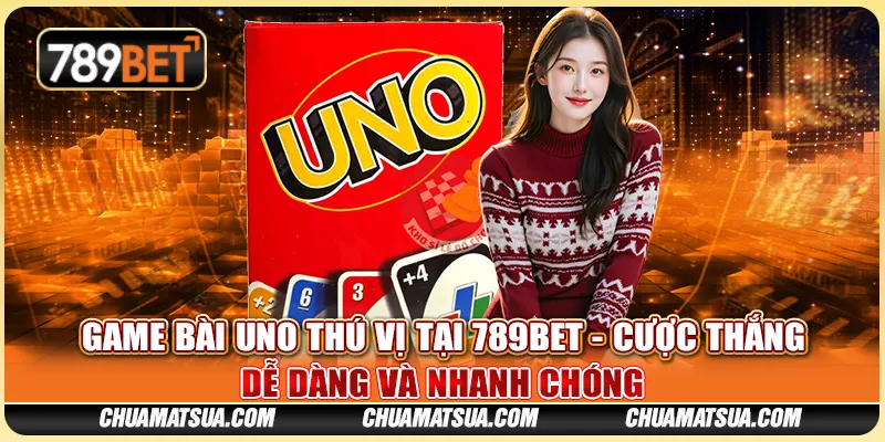 Game Bài Uno Thú Vị Tại 789BET - Cược Thắng Dễ Dàng Và Nhanh Chóng