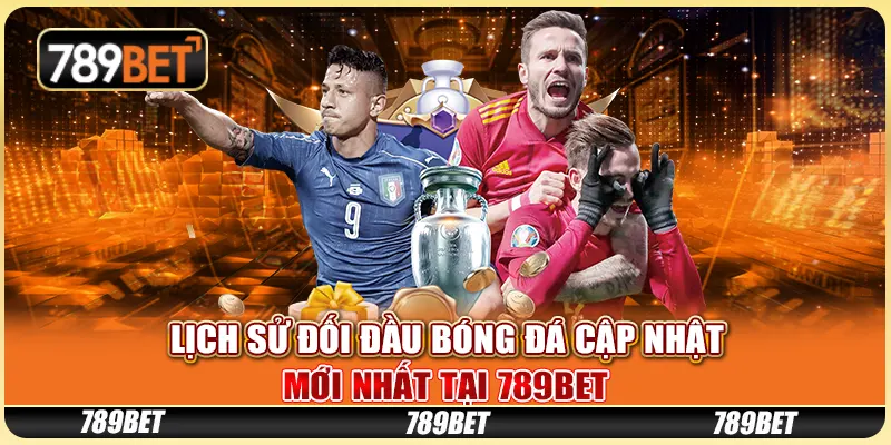 Lịch Sử Đối Đầu Bóng Đá Cập Nhật Mới Nhất Tại 789BET