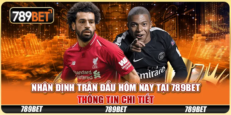 Nhận Định Trận Đấu Hôm Nay Tại 789BET: Thông Tin Chi Tiết