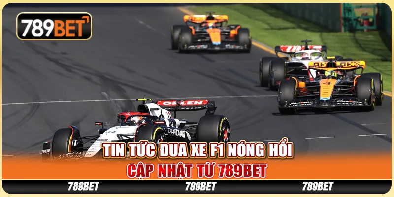 Tin Tức Đua Xe F1 Nóng Hổi Cập Nhật Từ 789BET
