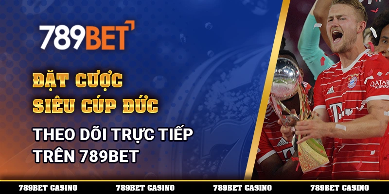 Đặt Cược Siêu Cúp Đức, Theo Dõi Trực Tiếp Trên 789BET