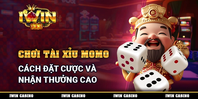 Chơi Tài Xỉu Momo - Cách Đặt Cược Và Nhận Thưởng Cao
