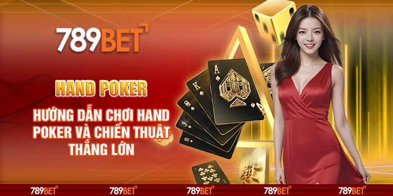 Hand poker – Hướng dẫn chơi Hand Poker và chiến thuật thắng lớn
