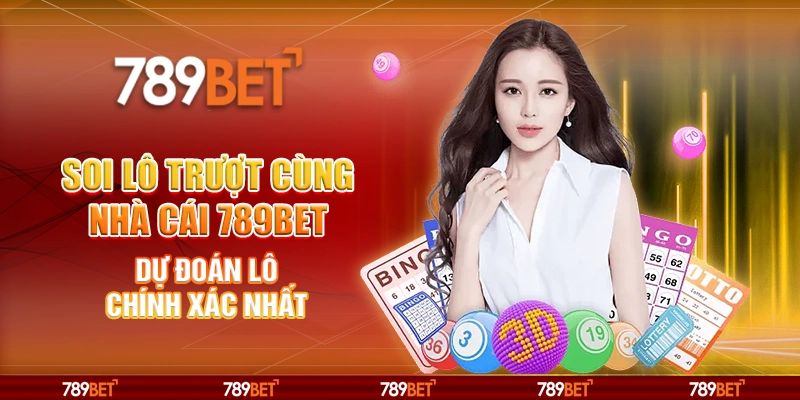 Soi Lô Trượt Cùng Nhà Cái 789BET Dự Đoán Lô Chính Xác Nhất