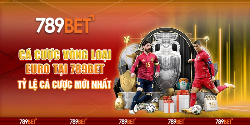 Cá Cược Vòng Loại Euro Tại 789BET Tỷ Lệ Cá Cược Mới Nhất