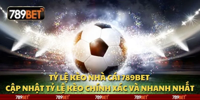 Tỷ lệ kèo nhà cái 789Bet – Cập nhật tỷ lệ kèo chính xác và nhanh nhất
