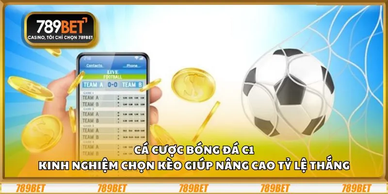 Cá cược bóng đá C1: Kinh nghiệm chọn kèo giúp nâng cao tỷ lệ thắng