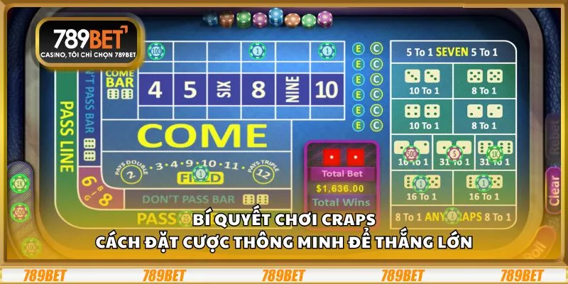 Bí quyết chơi Craps: Cách đặt cược thông minh để thắng lớn
