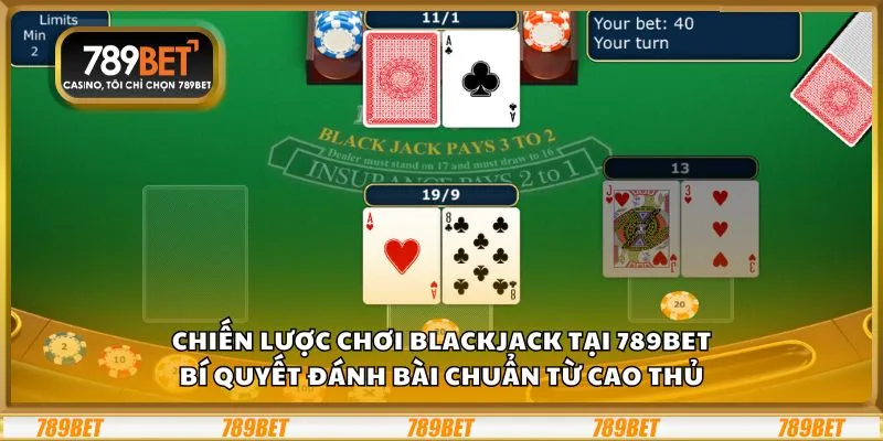Chiến lược chơi blackjack tại 789Bet: Bí quyết đánh bài chuẩn từ cao thủ