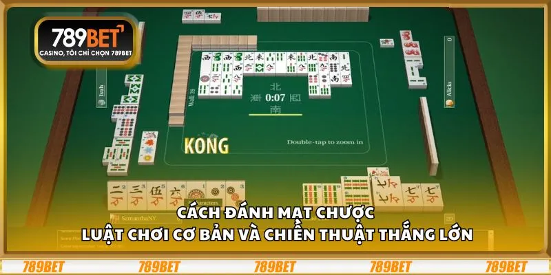 Cách đánh mạt chược: Luật chơi cơ bản và chiến thuật thắng lớn