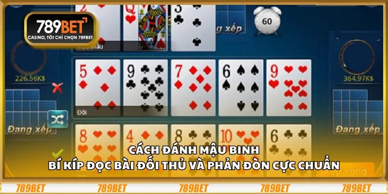 Cách đánh Mậu Binh: Bí kíp đọc bài đối thủ và phản đòn cực chuẩn